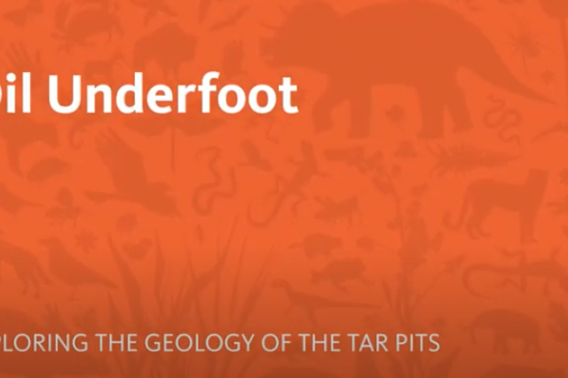 White text on orange background reading: Oil Underfoot - Exploring the geology of the Tar Pits